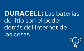 PRODUCTOS - DURACELL: Las baterías de litio son el poder detrás del internet de las cosas