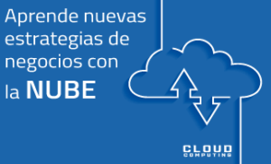 NOVEDADES -  La Nube como estrategia de negocios