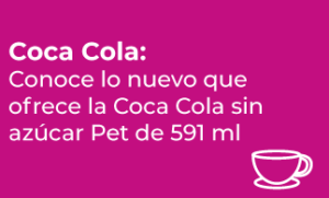 PRODUCTOS - Coca Cola: Conoce lo nuevo que ofrece la Coca Cola sin azúcar Pet de 591 ml