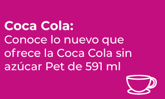 PRODUCTOS – Coca Cola: Conoce lo nuevo que ofrece la Coca Cola sin azúcar Pet de 591 ml