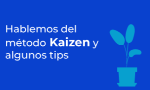 TIPS - Hablemos del método Kaizen y algunos tips