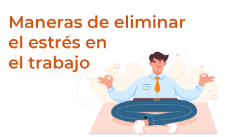TIPS – Maneras de eliminar el estrés en el trabajo