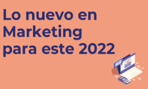 NOVEDADES - Lo nuevo en marketing para este 2022