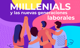NOVEDADES – Los Millenials y las nuevas generaciones laborales