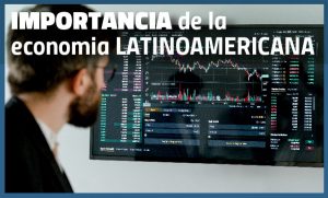 Importancia de la economia latinoamericana