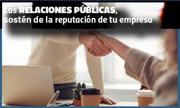 Las relaciones públicas, sostén de la reputación de tu empresa