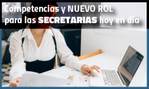 Competencias y nuevo rol para las secretarias hoy en día