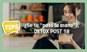 ¿Se te “pasó la mano”?, detox post 18