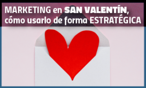 Marketing de San Valentín y cómo usarlo estratégicamente