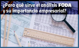¿Para qué sirve el análisis FODA y su importancia empresarial?