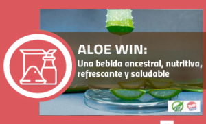 Aloe Win: Una bebida ancestral, nutritiva, refrescante y saludable