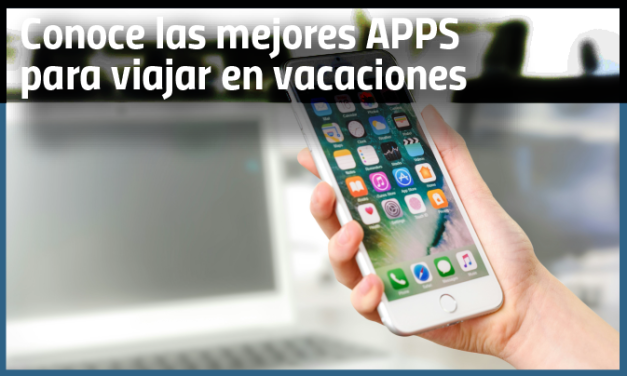 Conoce las mejores apps para viajar en vacaciones