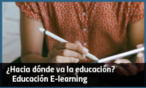 ¿Hacia dónde va la educación? Educación E-learning