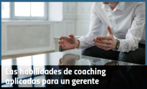 Las habilidades de coaching aplicadas para un gerente