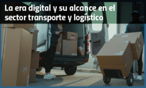 La era digital y su alcance en el sector transporte y logístico