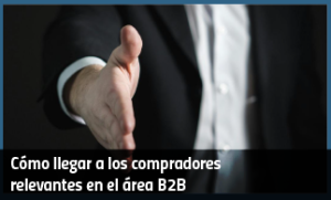 Cómo llegar a los compradores relevantes en el área B2B