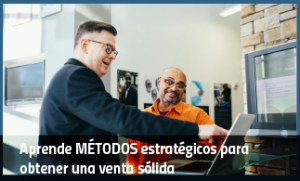 Aprende métodos estratégicos para obtener una venta sólida