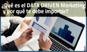 ¿Qué es el Data Driven Marketing y por qué te debe importar?