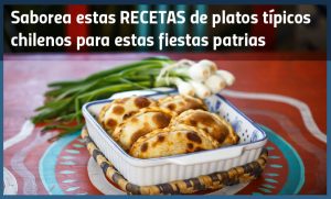 Saborea estas recetas de platos típicos chilenos para estas fiestas patrias