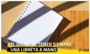 El valor de tener siempre una libreta a mano