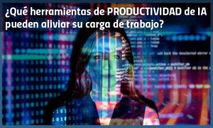 ¿Qué herramientas de productividad de IA pueden aliviar su carga de trabajo?