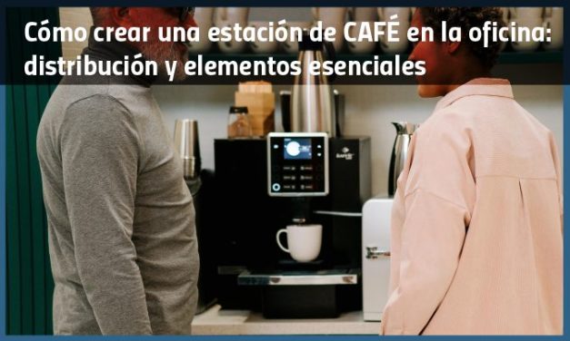 Cómo crear una estación de café en la oficina: distribución y elementos esenciales