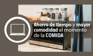 Ahorro de tiempo y mayor comodidad al momento de la comida