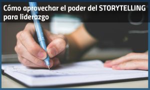 Cómo aprovechar el poder del storytelling para ser un líder más efectivo