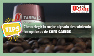 Cómo Elegir la Mejor Cápsula Compatible con Nespresso®*: Descubre las Opciones de Café Caribe