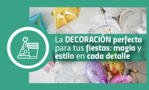 La decoración perfecta para tus fiestas: magia y estilo en cada detalle