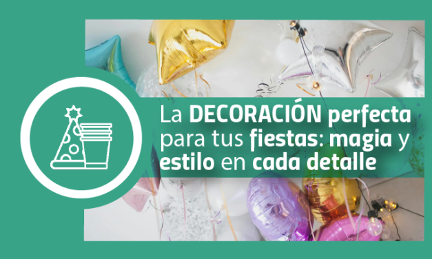 La decoración perfecta para tus fiestas: magia y estilo en cada detalle