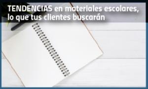 Tendencias en materiales escolares para el próximo ciclo escolar, lo que tus clientes buscarán.