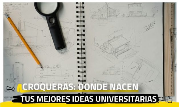 Croqueras: donde nacen tus mejores ideas universitarias