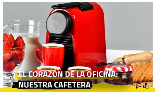 El corazón de la oficina: nuestra cafetera