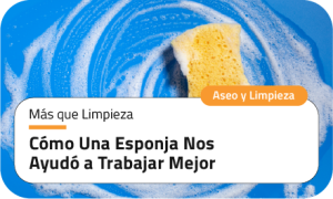 Más que limpieza: Cómo una esponja nos ayudó a trabajar mejor