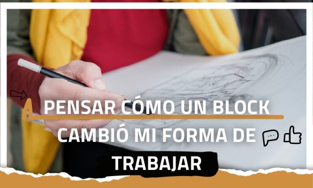 Pensar cómo un block cambió mi forma de trabajar