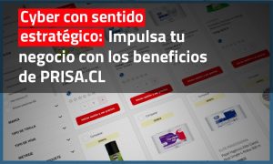 Ciber con sentido estratégico: Impulsa tu negocio con los beneficios de PRISA.CL