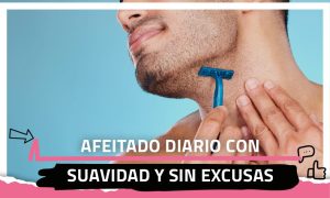 Afeitado diario con suavidad y sin excusas