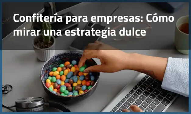 Confitería para empresas: Cómo mirar una estrategia dulce