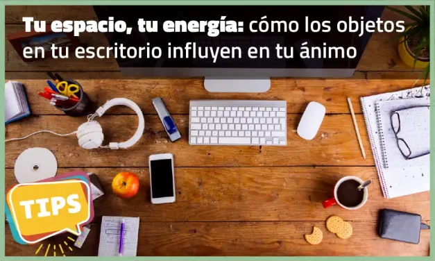 Tu espacio, tu energía: cómo los objetos en tu escritorio influyen en tu ánimo