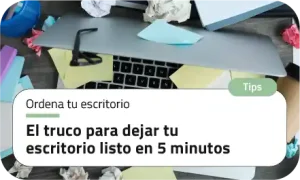 El truco para dejar tu escritorio listo en 5 minutos