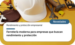 Ferretería moderna para empresas que buscan rendimiento y protección