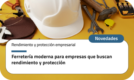 Ferretería moderna para empresas que buscan rendimiento y protección