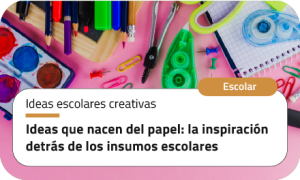 Ideas que nacen del papel: la inspiración detrás de los insumos escolares