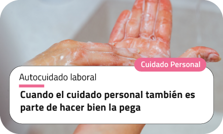 Cuando el cuidado personal también es parte de hacer bien la pega