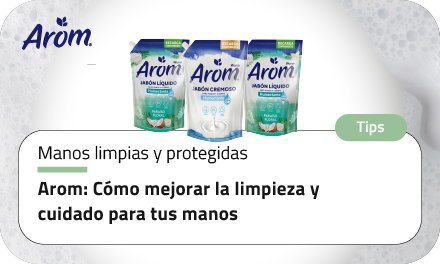 Arom: Cómo mejorar la limpieza y cuidado para tus manos