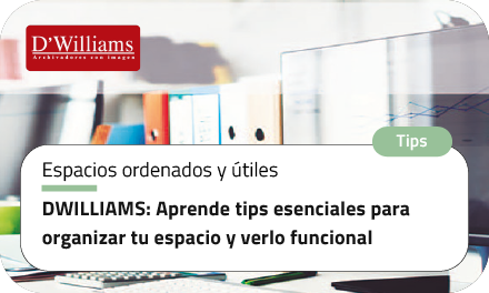 DWILLIAMS: Aprende tips esenciales para organizar tu espacio y verlo funcional