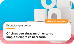 Oficinas que abrazan: Un entorno limpio siempre es necesario
