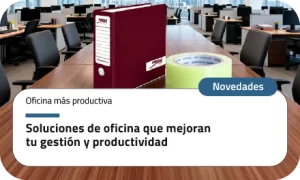 Soluciones de oficina que mejoran tu gestión y productividad