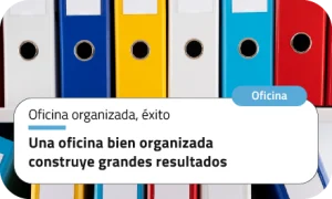 Una oficina bien organizada construye grandes resultados